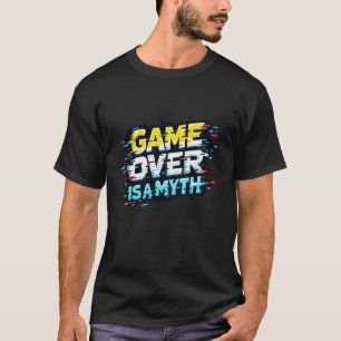 Game Over Is a Myth Funny Motivational Gamer Quote T-Shirt