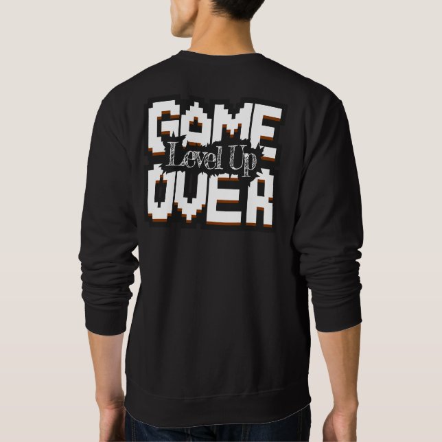 Game Over, Level Up: Pixelated Retro Game World Sweatshirt (Back)
