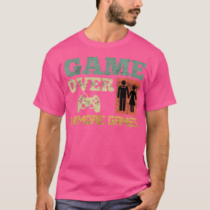 Game Over No Games Wedding Bachelor Party799 T-Shirt