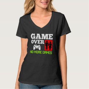 Game Over No Games Wedding Bachelor Party T-Shirt