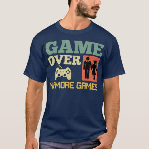 Game Over No Games Wedding Bachelor Party T-Shirt