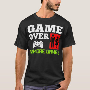 Game Over No Games Wedding Bachelor Party T-Shirt