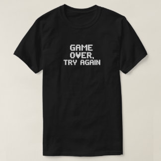 Game Over. Try Again - Funny Gamer Design T-Shirt
