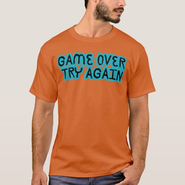 GAME OVERTRY AGAIN friend T-Shirt (Front)