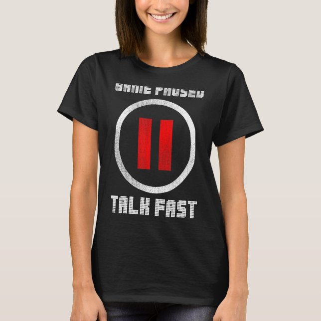 Game Paused Talk Fast Controller Gaming Pc Video G T-Shirt (Front)