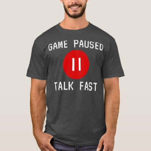 Game Paused Talk Fast Funny Design Video Game Play T-Shirt