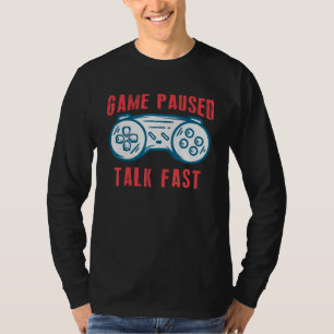 Game Paused Talk Fast Funny Video Games  Boy Men T-Shirt