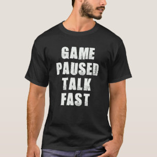 Game Paused Talk Fast  Gamer Video Gaming Humor Sa T-Shirt