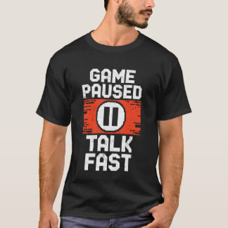 Game Paused Talk Fast Play Video Games Gamer Gamin T-Shirt