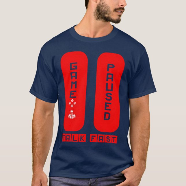 Game Pausedalk Fast funny T-Shirt (Front)