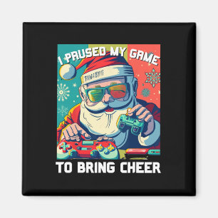 Game Santa Christmas I Paused My Game To Bring Che Magnet
