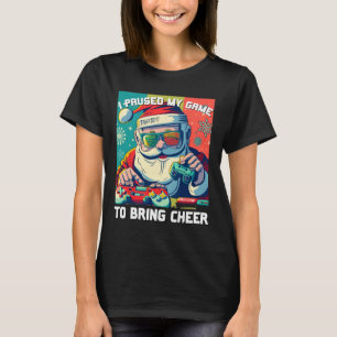 Game Santa Christmas I Paused My Game To Bring Che T-Shirt
