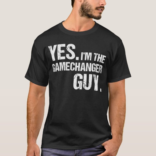 Gamechanger Guy Bold Motivational Quote Funny T-Shirt (Front)