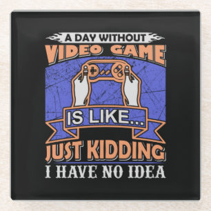 Gamer Art A Day Without Video Game Glass Coaster