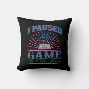 Gamer Art I Paused My Game To Be Here Cushion