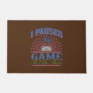 Gamer Art I Paused My Game To Be Here Doormat