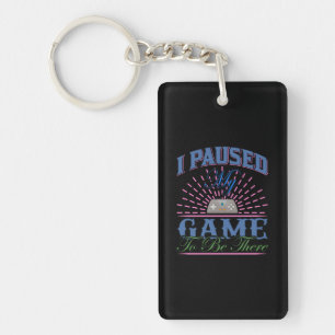 Gamer Art I Paused My Game To Be Here Key Ring
