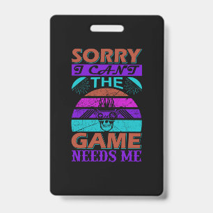 Gamer Art The Game Needs Me ID Badge