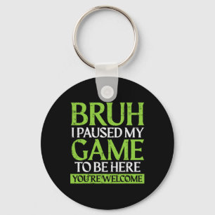 Gamer Bruh Paused My Game Funny Gaming Meme Men Bo Key Ring