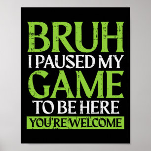 Gamer Bruh Paused My Game Funny Gaming Meme Men Bo Poster