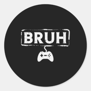 Gamer Bruh Video Game Funny Gaming Teen Men Boys K Classic Round Sticker