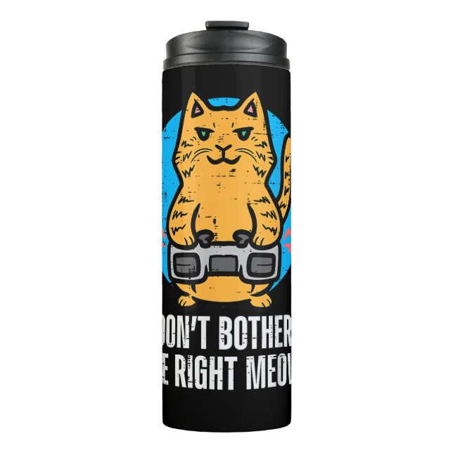 Gamer Cat Dont Bother Me Meow Funny Gaming Men Boy Thermal Tumbler (Front)
