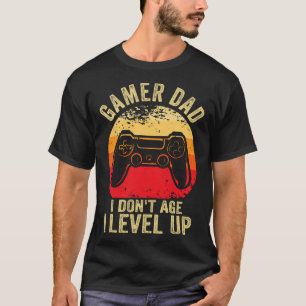 Gamer Dad I Dont Age I Level Up T-Shirt