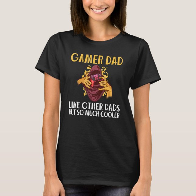 Gamer Dad Like Other Dads But So Much Cooler Game T-Shirt (Front)