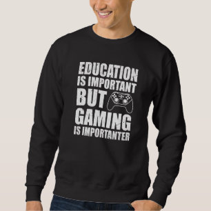 Gamer Education Is Important But Gaming Is Importa Sweatshirt