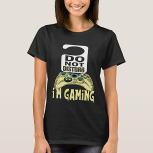 Gamer for Girls boys I m Gaming Don t Disturb Me T-Shirt