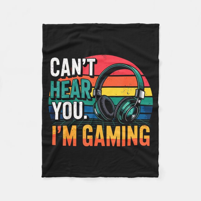 Gamer Funny Can't Hear You I'm Gaming  Fleece Blanket (Front)