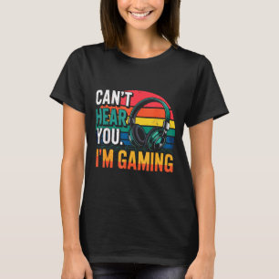 Gamer Funny Can't Hear You I'm Gaming T-Shirt