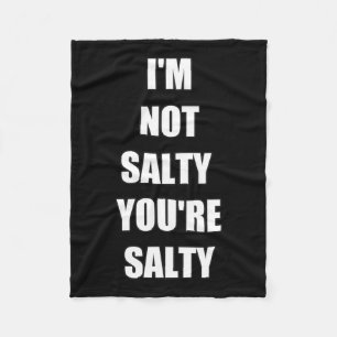 Gamer Funny I'm Not Youre Salty Fleece Blanket