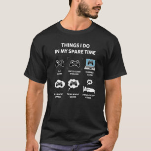 Gamer Games Things I Do In My Spare Time Gaming T-Shirt