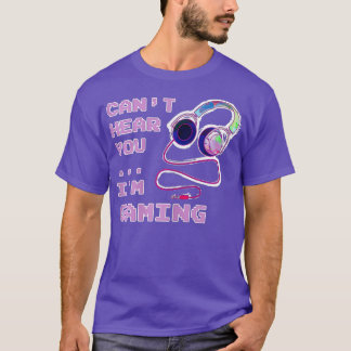 Gamer Gaming Girl Cant Hear You Saying Gift T-Shirt