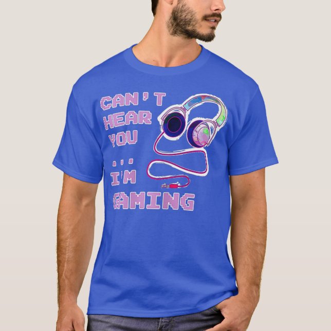 Gamer Gaming Girl Cant Hear You Saying Gift T-Shirt (Front)