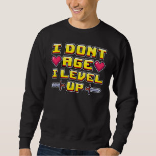 Gamer Gaming Nerd Video Games I Don't Age I Level Sweatshirt
