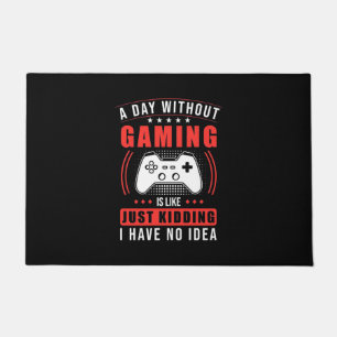 Gamer Gift A Day Without Gaming I Have No Idea Doormat