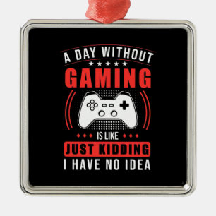 Gamer Gift A Day Without Gaming I Have No Idea Metal Tree Decoration