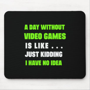 Gamer Gift A Day Without Video Gamer Mouse Mat