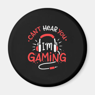Gamer Gift   Can Not Here You I Am Gaming Magnet