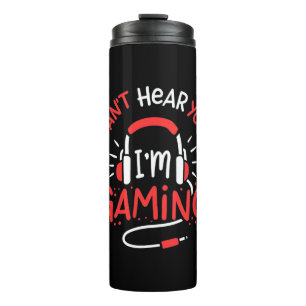 Gamer Gift Can Not Here You I Am Gaming Thermal Tumbler