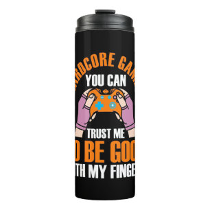 Gamer Gift Hardcore Gamer You Can Trust Me Thermal Tumbler