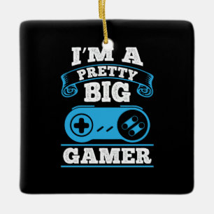 Gamer Gift I Am A Pretty Big Gamer Ceramic Ornament