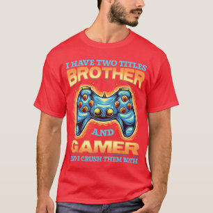 Gamer Gift I Havewoitles Brother And Gamer Gaming T-Shirt