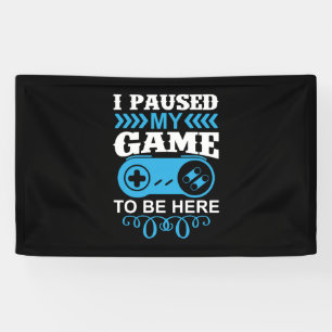 Gamer Gift I Paused My Game To Be Here Banner