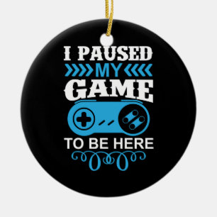 Gamer Gift I Paused My Game To Be Here Ceramic Tree Decoration