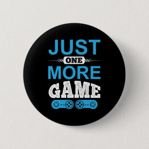 Gamer Gift Just One More Game 6 Cm Round Badge