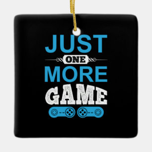 Gamer Gift Just One More Game Ceramic Ornament