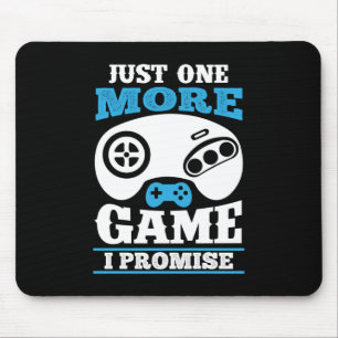 Gamer Gift Just One More Game I Promise Mouse Mat